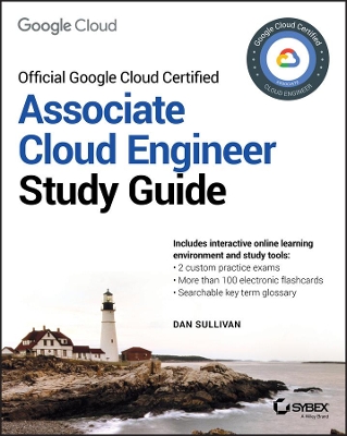 Official Google Cloud Certified Associate Cloud Engineer Study Guide by Dan Sullivan
