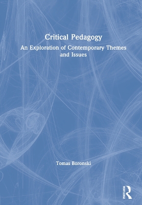 Critical Pedagogy: An Exploration of Contemporary Themes and Issues by Tomas Boronski