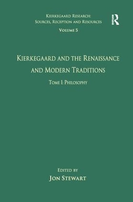 Volume 5, Tome I: Kierkegaard and the Renaissance and Modern Traditions - Philosophy by Jon Stewart