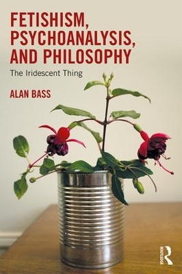 Fetishism, Psychoanalysis, and Philosophy by Alan Bass