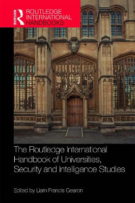 The Routledge International Handbook of Universities, Security and Intelligence Studies by Liam Gearon