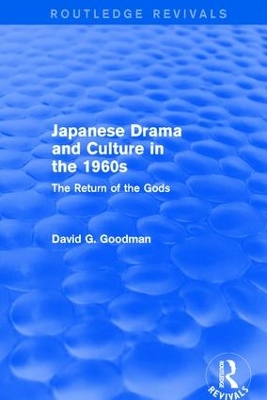 Japanese Drama and Culture in the 1960s: The Return of the Gods by D.G. Goodman