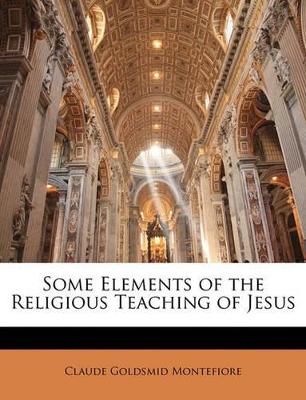 Some Elements of the Religious Teaching of Jesus book