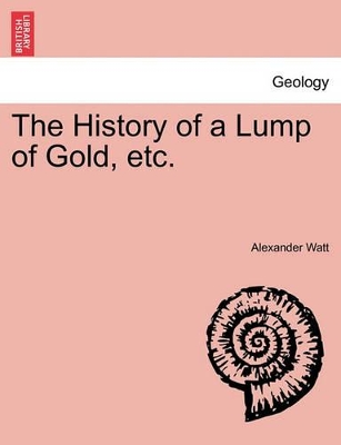 The History of a Lump of Gold, Etc. book