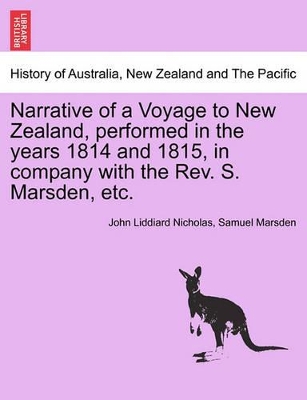 Narrative of a Voyage to New Zealand, Performed in the Years 1814 and 1815, in Company with the REV. S. Marsden, Etc. by John Liddiard Nicholas