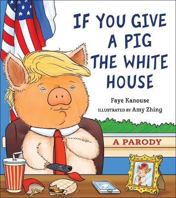 If You Give a Pig the White House: A Parody book