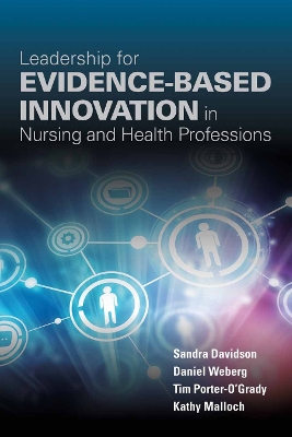 Leadership For Evidence-Based Innovation In Nursing And Health Professions by Daniel Weberg