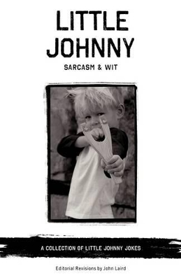 Little Johnny Sarcasm and Wit: A Collection of Little Johnny Jokes book