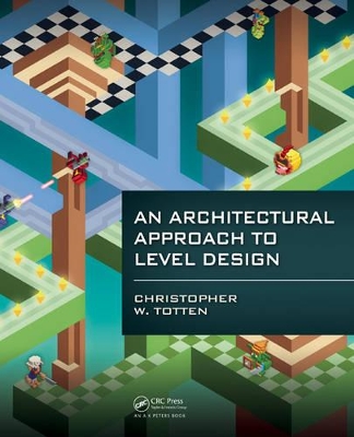 Architectural Approach to Level Design by Christopher W. Totten