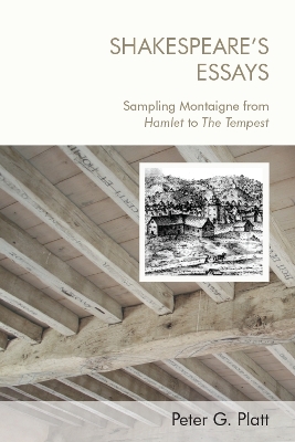 Shakespeare'S Essays: Sampling Montaigne from Hamlet to the Tempest book