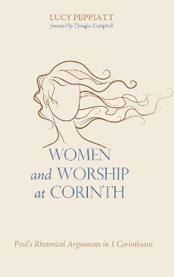 Women and Worship at Corinth: Paul's Rhetorical Arguments in 1 Corinthians book