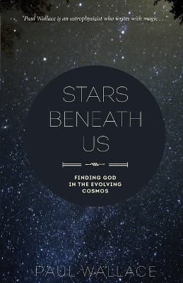 Stars Beneath Us: Finding God in the Evolving Cosmos book