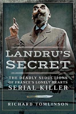 Landru's Secret: The Deadly Seductions of France's Lonely Hearts Serial Killer book