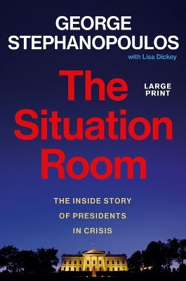 The Situation Room: The Inside Story of Presidents in Crisis by George Stephanopoulos
