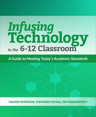 Infusing Technology in the 6-12 Classroom: A Guide to Meeting Today’s Academic Standards book