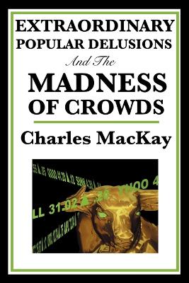 Extraordinary Popular Delusions and the Madness of Crowds book