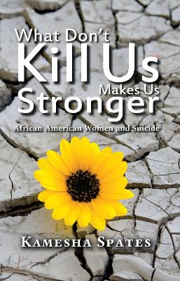 What Don't Kill Us Makes Us Stronger: African American Women and Suicide book