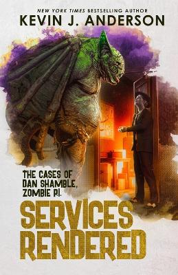 Services Rendered: Dan Shamble, Zombie P.I. by Kevin J Anderson