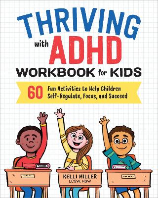 Thriving with ADHD Workbook for Kids: 60 Fun Activities to Help Children Self-Regulate, Focus, and Succeed book