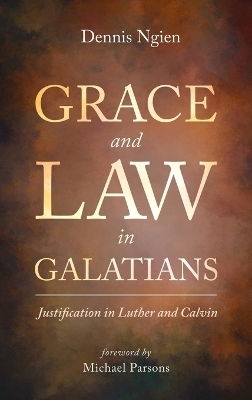 Grace and Law in Galatians: Justification in Luther and Calvin book