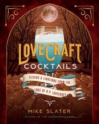 Lovecraft Cocktails: Elixirs & Libations from the Lore of H. P. Lovecraft book