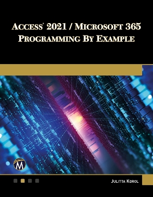 Access 2021 / Microsoft 365 Programming by Example by Julitta Korol