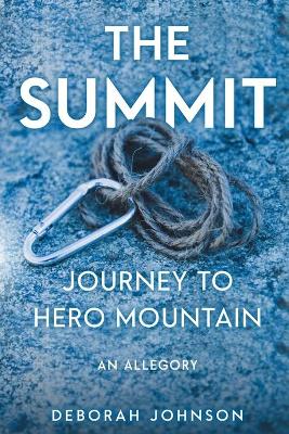The Summit: Journey to Hero Mountain by Deborah Johnson