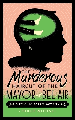 The Murderous Haircut of the Mayor of Bel Air: A Psychic Barber Mystery book