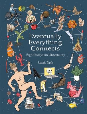 Eventually Everything Connects: Eight Essays on Uncertainty book