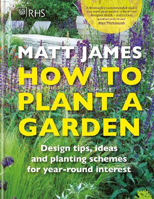 RHS How to Plant a Garden: Design tricks, ideas and planting schemes for year-round interest book