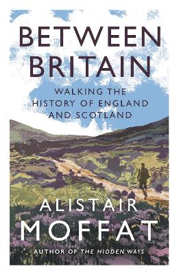 Between Britain: Walking the History of England and Scotland book