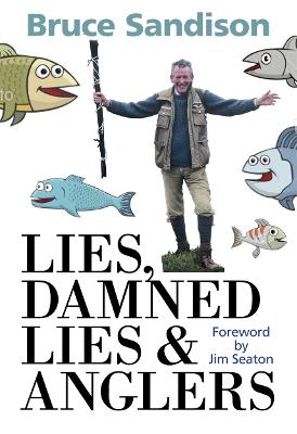 Lies, Damned Lies and Anglers: The One That Got Away and Other Fishy Tales book