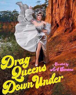 Drag Queens Down Under: Australia's drag superstars in glorious technicolour book