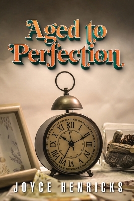 Aged To Perfection by Joyce Henricks