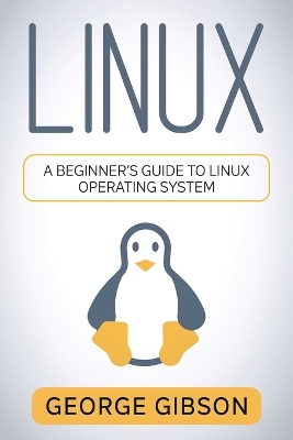 Linux: A Beginner's Guide to Linux Operating System book