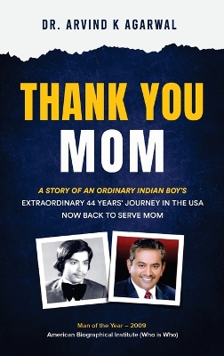 Thank You MOM: A Story of an Ordinary Indian Boy's Extraordinary 44 Years Journey in the USA now Back to Serve Mom book