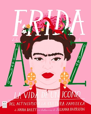 Frida de la A A La Z: La Vida de Un Icono del Activismo a la Cultura Zapoteca book