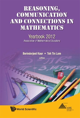 Reasoning, Communication And Connections In Mathematics: Yearbook 2012, Association Of Mathematics Educators by Tin Lam Toh