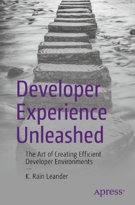 Developer Experience Unleashed: The Art of Creating Efficient Developer Environments book