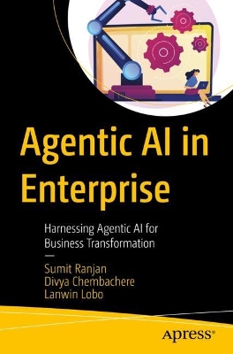 Agentic AI in Enterprise: Harnessing Agentic AI for Business Transformation book