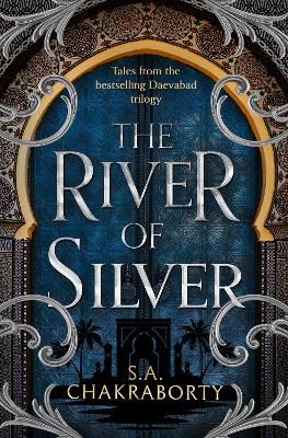 The River of Silver: Tales from the Daevabad Trilogy (The Daevabad Trilogy, Book 4) by Shannon Chakraborty