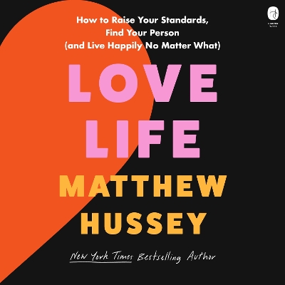 Love Life: How to Raise Your Standards, Find Your Person, and Live Happily (No Matter What) by Matthew Hussey
