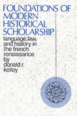 Foundations of Modern Historical Scholarship: Language, Law, and History in the French Renaissance book