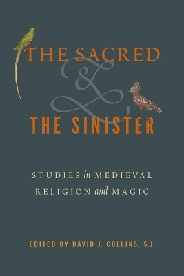 The Sacred and the Sinister: Studies in Medieval Religion and Magic by David J. Collins, S. J.