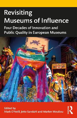 Revisiting Museums of Influence: Four Decades of Innovation and Public Quality in European Museums by Mark O'Neill