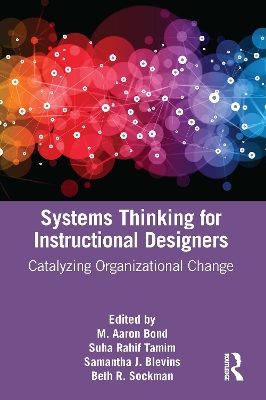 Systems Thinking for Instructional Designers: Catalyzing Organizational Change by M. Aaron Bond
