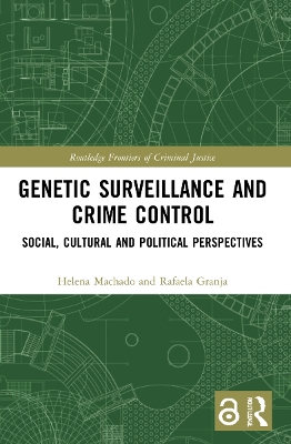 Genetic Surveillance and Crime Control: Social, Cultural and Political Perspectives by Helena Machado