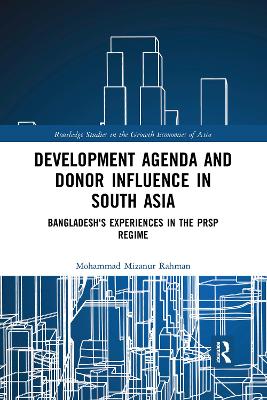 Development Agenda and Donor Influence in South Asia: Bangladesh's Experiences in the PRSP Regime by Mohammad Mizanur Rahman