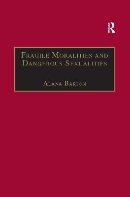 Fragile Moralities and Dangerous Sexualities: Two Centuries of Semi-Penal Institutionalisation for Women by Alana Barton