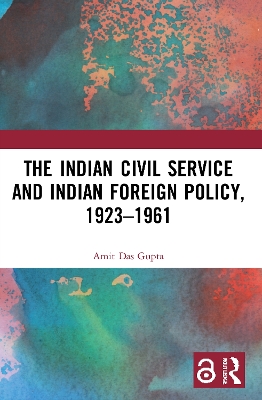 The Indian Civil Service and Indian Foreign Policy, 1923–1961 book